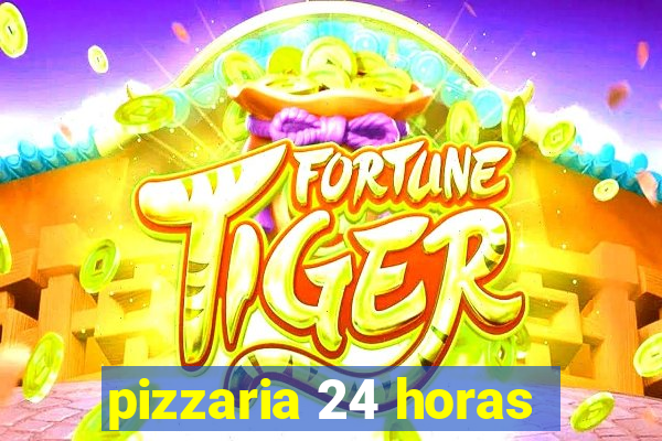 pizzaria 24 horas